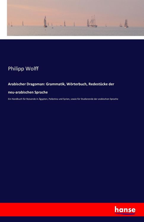 Produktbild: Arabischer Dragoman: Grammatik, W&ouml;rterbuch, Redest&uuml;cke der neu-arabischen Sprache