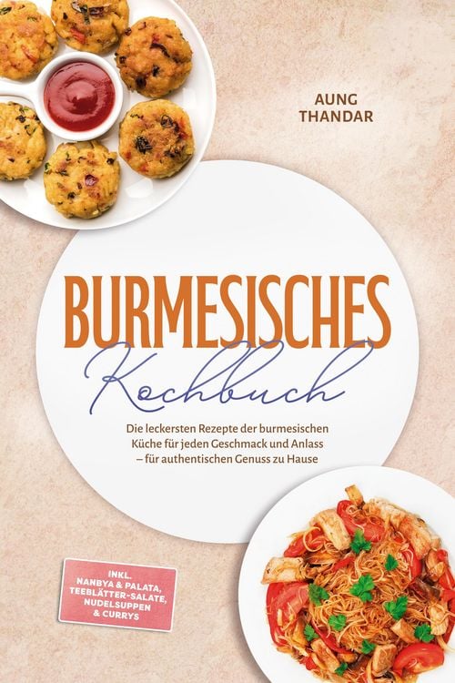 Produktbild: Burmesisches Kochbuch: Die leckersten Rezepte der burmesischen K&uuml;che f&uuml;r jeden Geschmack und Anlass - f&uuml;r authentischen Genuss zu Hause - inkl. Nanbya