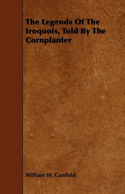 Produktbild: The Legends Of The Iroquois, Told By The Cornplanter