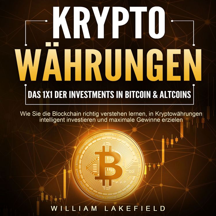 Produktbild: KRYPTOW&Auml;HRUNGEN - Das 1x1 der Investments in Bitcoin & Altcoins: Wie Sie die Blockchain richtig verstehen lernen, in Kryptow&auml;hrungen intelligent investieren und maximale Gewinne erzielen