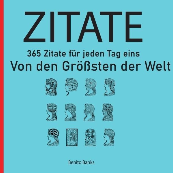 Produktbild: Zitate von den Gr&ouml;ssten dieser Welt - 365 Zitate f&uuml;r jeden Tag eins - Inspiriere