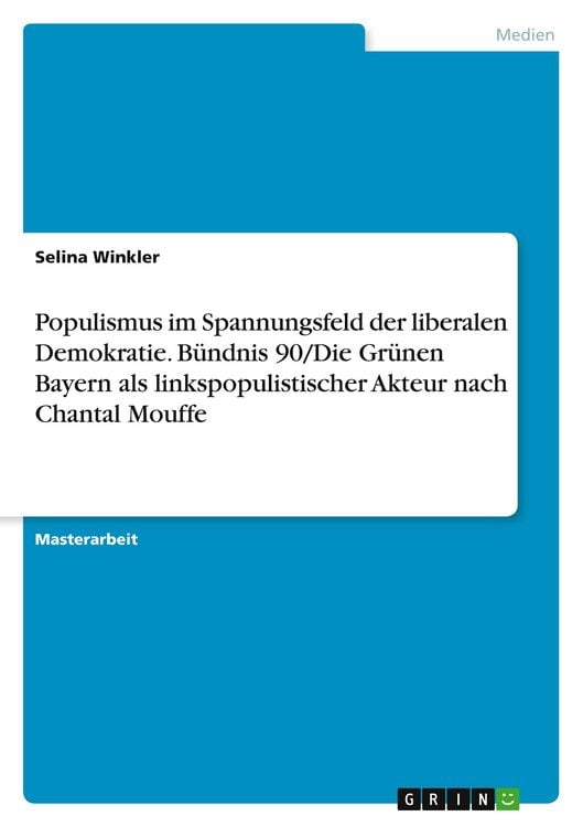 Produktbild: Populismus im Spannungsfeld der liberalen Demokratie. B&uuml;ndnis 90/Die Gr&uuml;nen Bayern als linkspopulistischer Akteur nach Chantal Mouffe