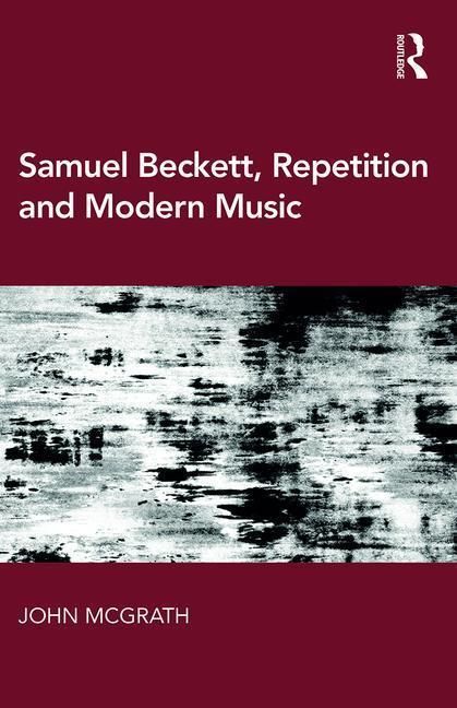 Produktbild: McGrath, J: Samuel Beckett, Repetition and Modern Music