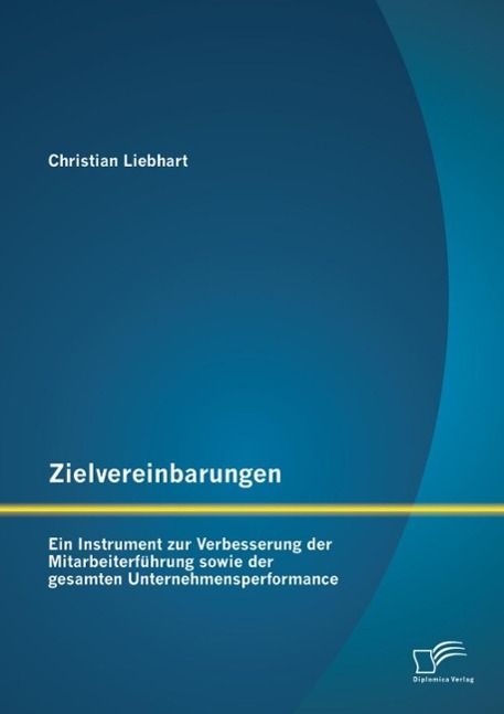 Produktbild: Zielvereinbarungen - Ein Instrument zur Verbesserung der Mitarbeiterf&uuml;hrung sowie der gesamten Unternehmensperformance