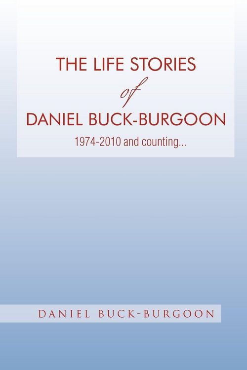 Produktbild: The Life Stories of Daniel Buck-Burgoon 1974-2010 and Counting.