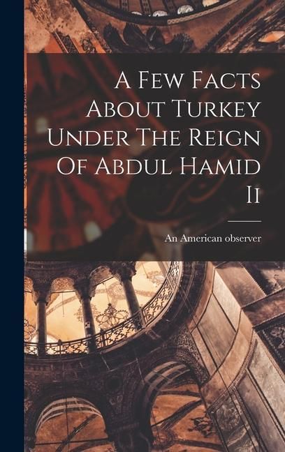 Produktbild: A Few Facts About Turkey Under The Reign Of Abdul Hamid Ii