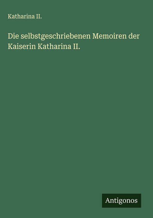 Produktbild: Die selbstgeschriebenen Memoiren der Kaiserin Katharina II.