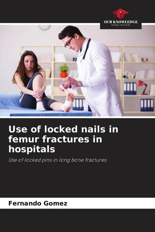 Produktbild: Use of locked nails in femur fractures in hospitals