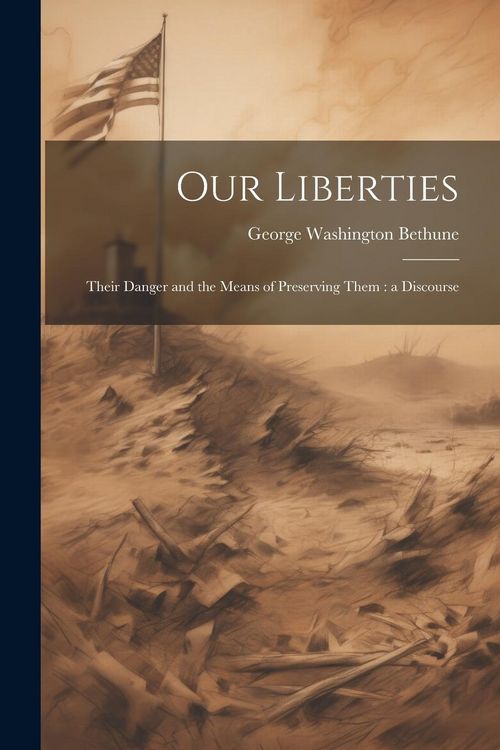 Produktbild: Our Liberties: Their Danger and the Means of Preserving Them: a Discourse