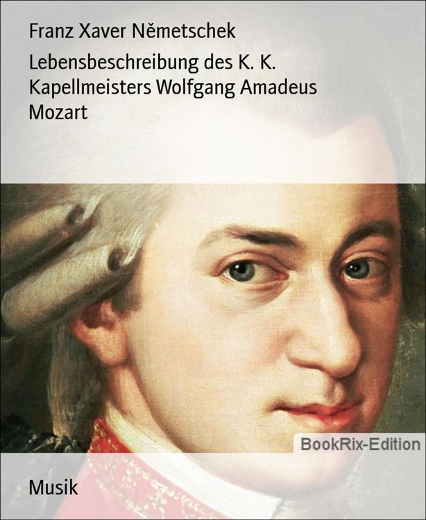 Produktbild: Lebensbeschreibung des K. K. Kapellmeisters Wolfgang Amadeus Mozart