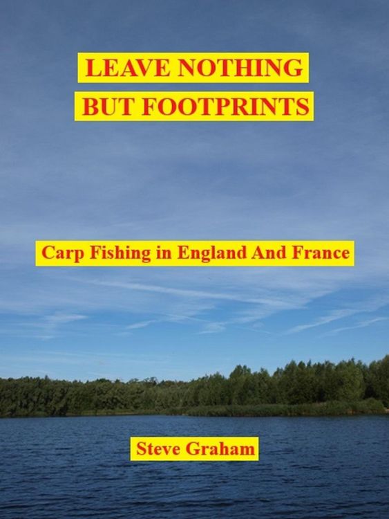 Produktbild: Leave Nothing But Footprints - Carp Fishing In England And France