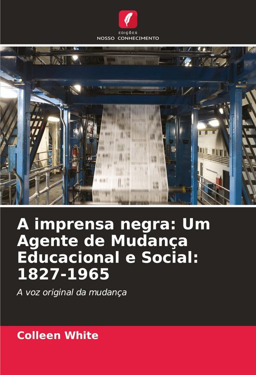 Produktbild: A imprensa negra: Um Agente de Mudan&ccedil;a Educacional e Social: 1827-1965