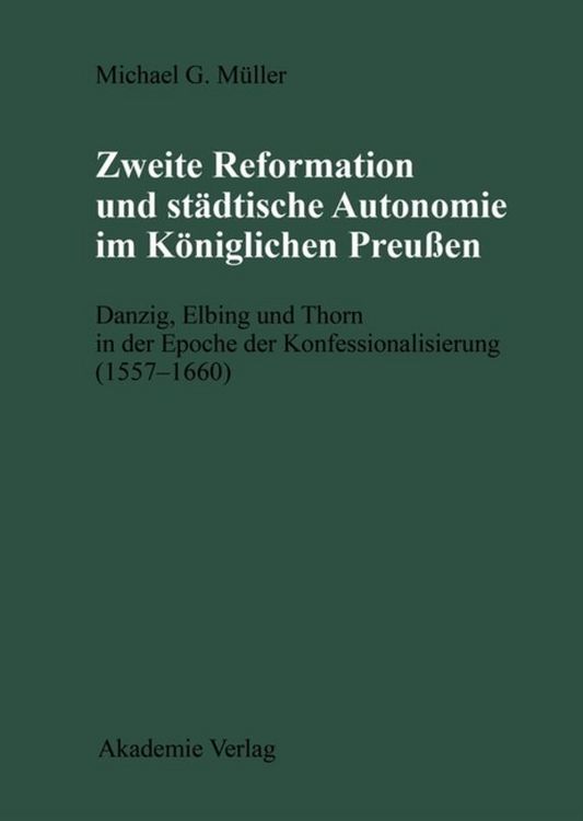 Produktbild: Zweite Reformation und st&auml;dtische Autonomie im k&ouml;niglichen Preussen