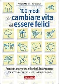 Produktbild: 100 modi per cambiare vita ed essere felici. Proposte, esperienze, riflessioni, link e contatti per un'esistenza più felice a impatto zero