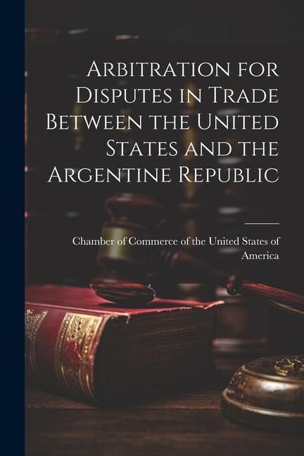 Produktbild: Arbitration for Disputes in Trade Between the United States and the Argentine Republic