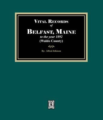 Produktbild: Vital Records of Belfast, Maine to the year 1892. (Waldo County)