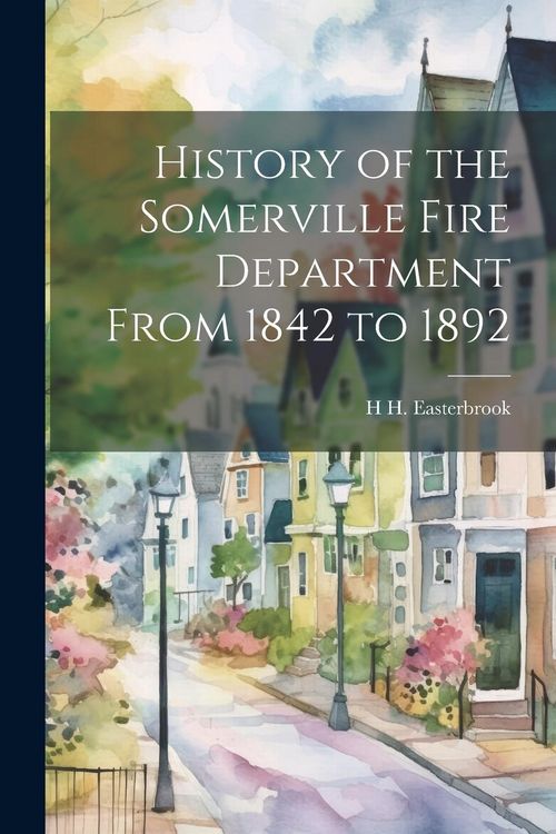 Produktbild: History of the Somerville Fire Department From 1842 to 1892