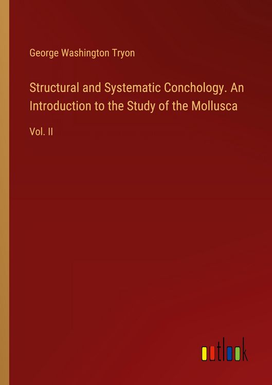 Produktbild: Structural and Systematic Conchology. An Introduction to the Study of the Mollusca