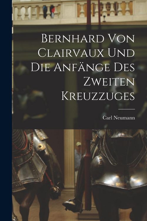 Produktbild: Bernhard von Clairvaux und die Anf&auml;nge des Zweiten Kreuzzuges