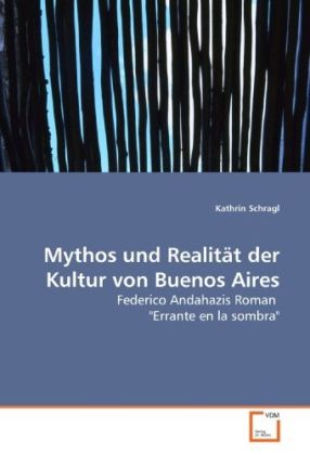 Produktbild: Schragl, K: Mythos und Realit&auml;t der Kultur von Buenos Aires
