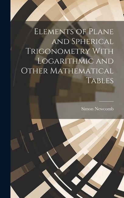 Produktbild: Elements of Plane and Spherical Trigonometry With Logarithmic and Other Mathematical Tables