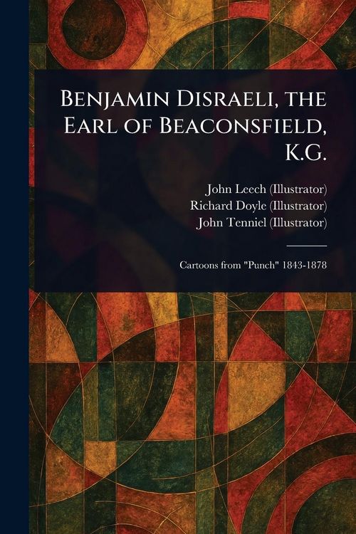 Produktbild: Benjamin Disraeli, the Earl of Beaconsfield, K.G.