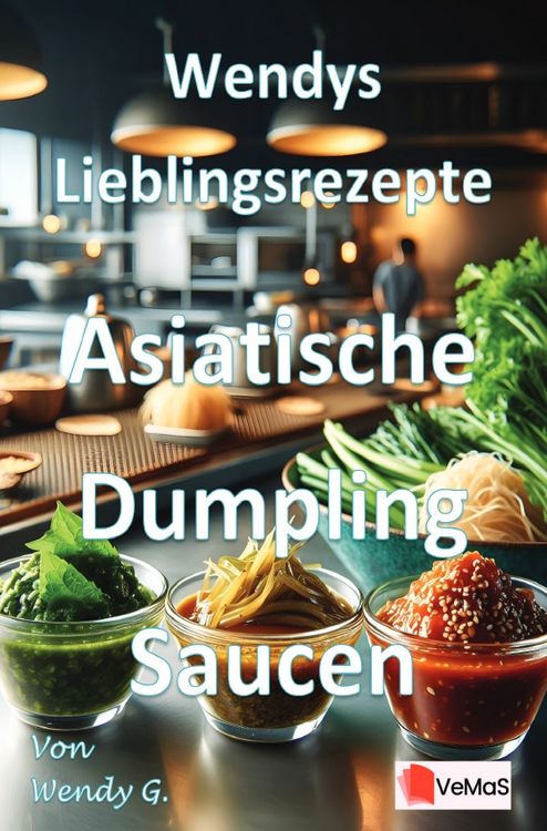 Produktbild: Wendys Lieblingsrezepte - Asiatische Dumpling Saucen