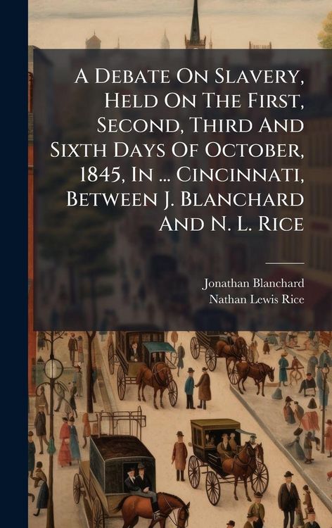 Produktbild: A Debate On Slavery, Held On The First, Second, Third And Sixth Days Of October, 1845, In ... Cincinnati, Between J. Blanchard And N. L. Rice