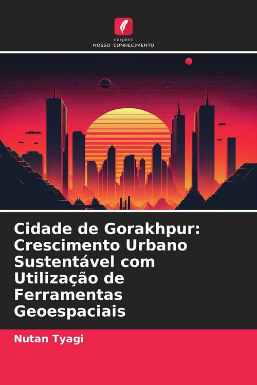 Produktbild: Cidade de Gorakhpur: Crescimento Urbano Sustent&aacute;vel com Utiliza&ccedil;&atilde;o de Ferramentas Geoespaciais
