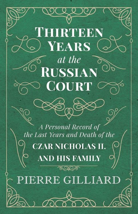 Produktbild: Thirteen Years at the Russian Court - A Personal Record of the Last Years and Death of the Czar Nicholas II. and his Family