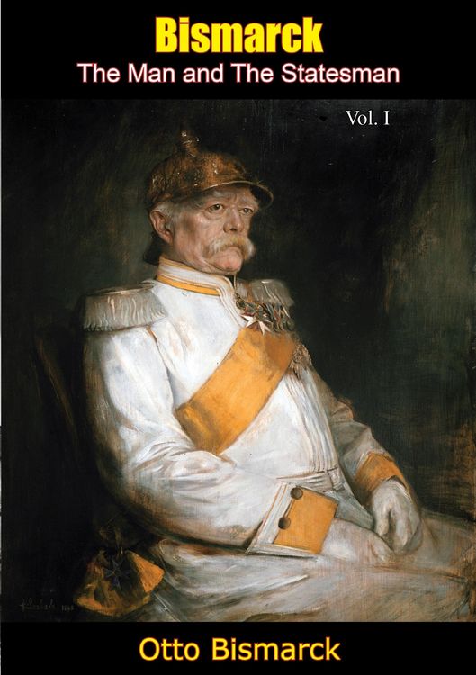 Produktbild: Bismarck: The Man and The Statesman Vol. I