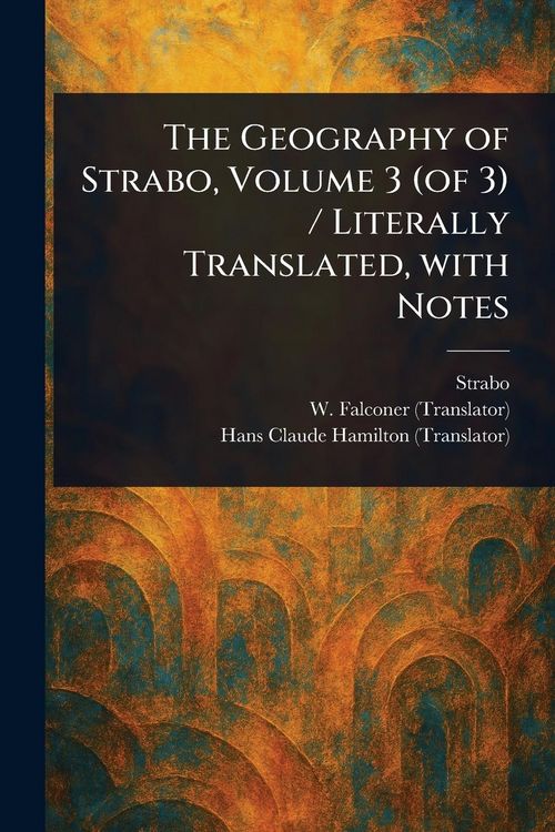 Produktbild: The Geography of Strabo, Volume 3 (of 3) / Literally Translated, With Notes