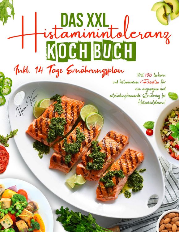 Produktbild: Das XXL Histaminintoleranz Kochbuch - 150 histaminarme & leckere Rezepte f&uuml;r jeden Tag