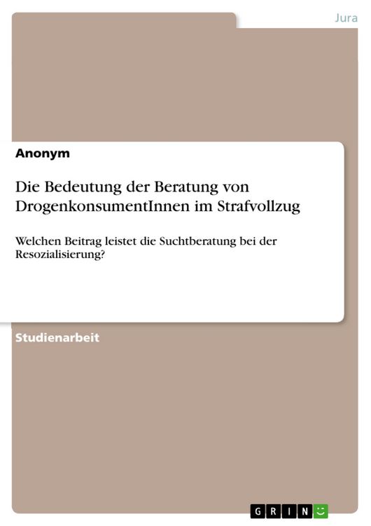 Produktbild: Die Bedeutung der Beratung von DrogenkonsumentInnen im Strafvollzug