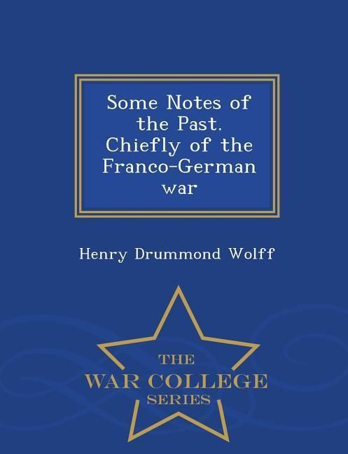 Produktbild: Some Notes of the Past. Chiefly of the Franco-German War - War College Series