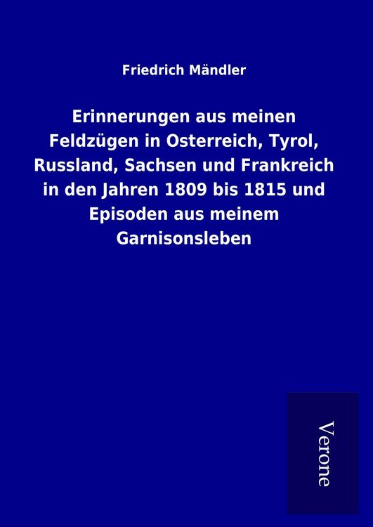 Produktbild: Erinnerungen aus meinen Feldz&uuml;gen in Osterreich, Tyrol, Russland, Sachsen und Fr