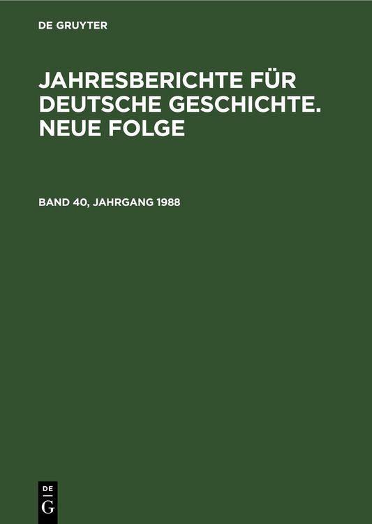 Produktbild: Jahresberichte f&uuml;r deutsche Geschichte. Neue Folge. Band 40, Jahrgang 1988