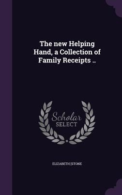 Produktbild: The new Helping Hand, a Collection of Family Receipts ..