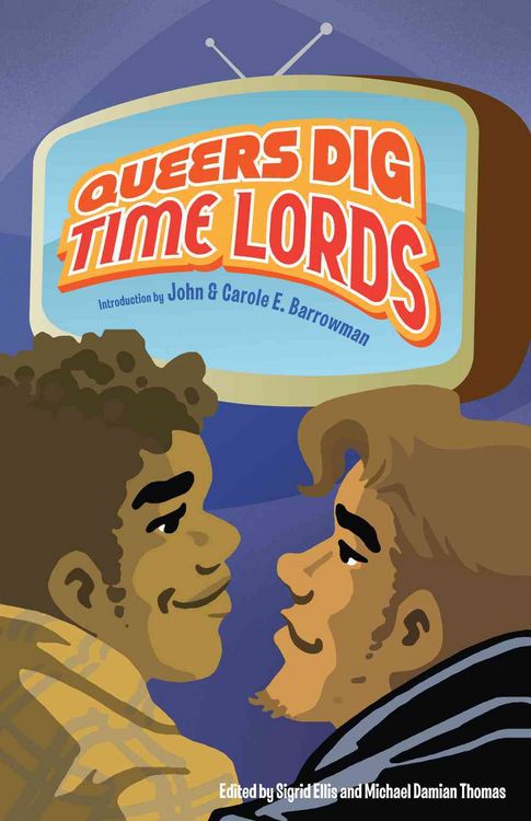Produktbild: Queers Dig Time Lords: A Celebration of Doctor Who by the LGBTQ Fans Who Love It