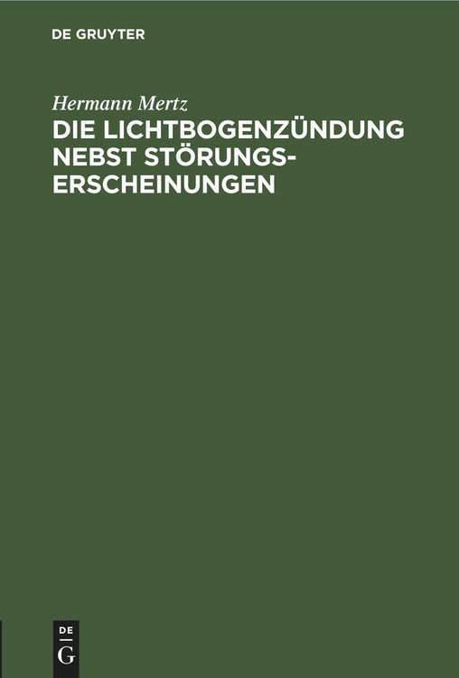 Produktbild: Die Lichtbogenz&uuml;ndung nebst St&ouml;rungserscheinungen