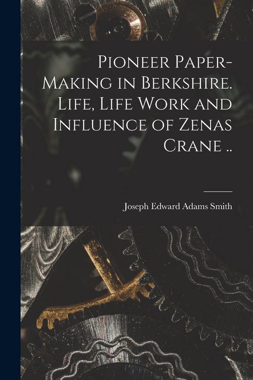 Produktbild: Pioneer Paper-making in Berkshire. Life, Life Work and Influence of Zenas Crane ..