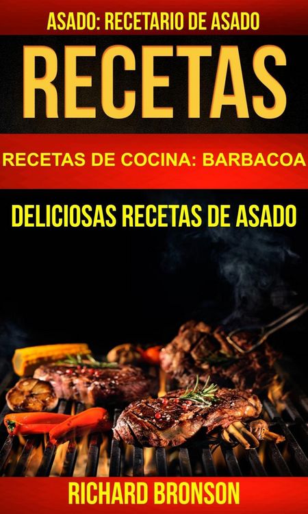 Produktbild: Recetas: Asado: Deliciosas Recetas de Asado. Recetario de Asado (Recetas de cocina: Barbacoa)