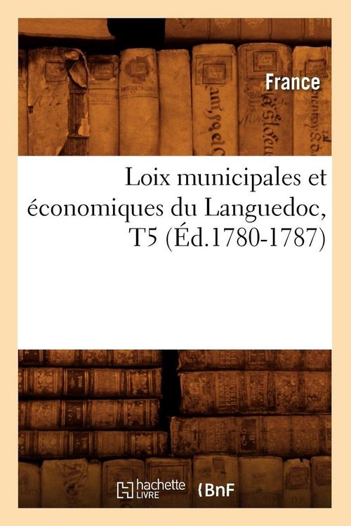 Produktbild: Loix municipales et &eacute;conomiques du Languedoc, T5 (&Eacute;d.1780-1787)