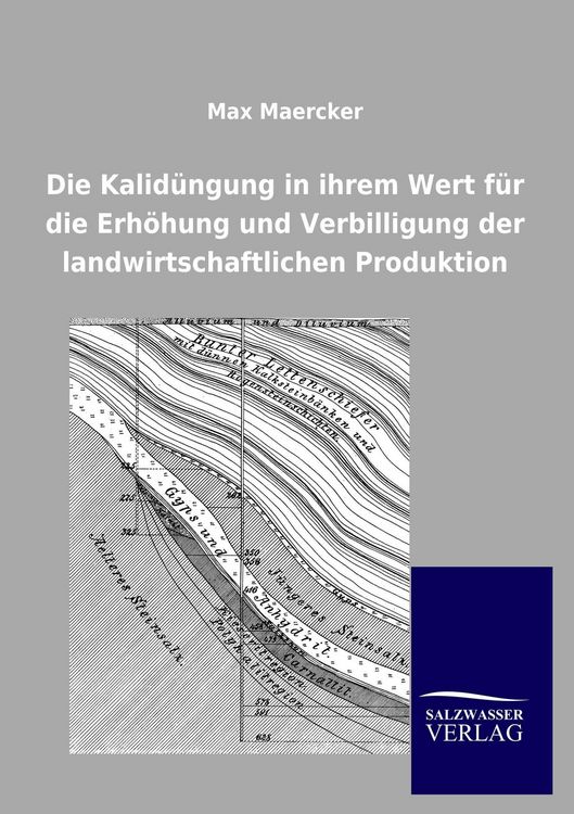 Produktbild: Die Kalid&uuml;ngung in ihrem Wert f&uuml;r die Erh&ouml;hung und Verbilligung der landwirtschaftlichen Produktion