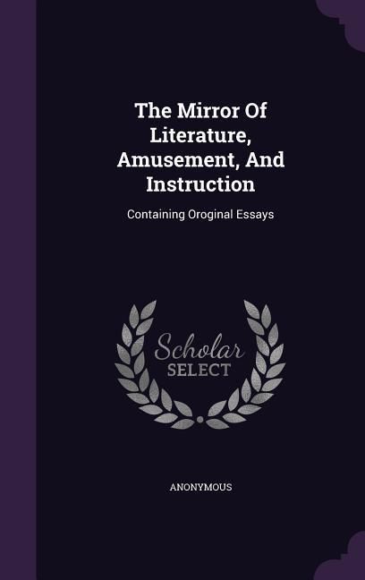 Produktbild: The Mirror Of Literature, Amusement, And Instruction: Containing Oroginal Essays