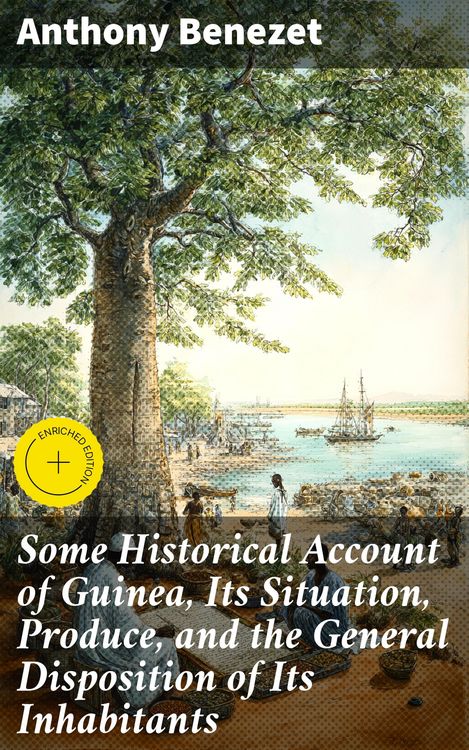 Produktbild: Some Historical Account of Guinea, Its Situation, Produce, and the General Disposition of Its Inhabitants