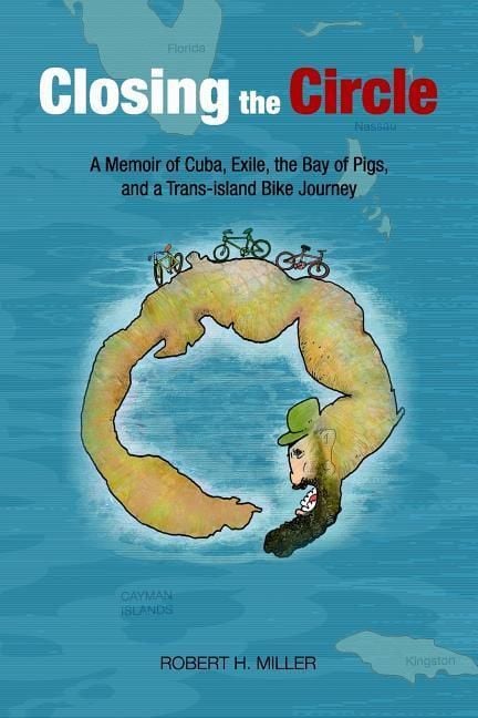 Produktbild: Closing the Circle: A Memoir of Cuba, Exile, the Bay of Pigs, and a Trans-island Bike Journey