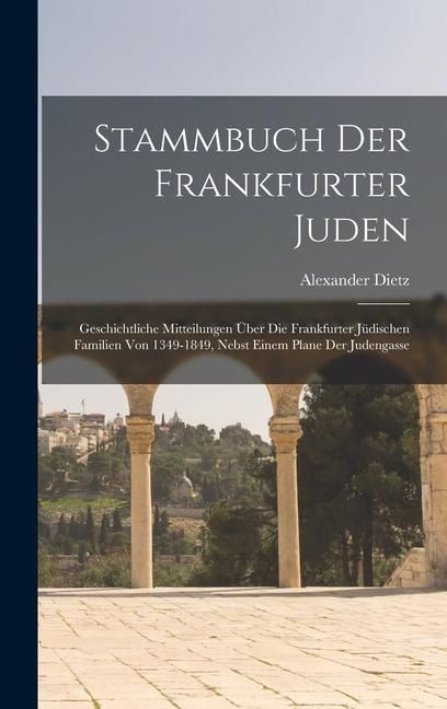 Produktbild: Stammbuch Der Frankfurter Juden: Geschichtliche Mitteilungen &Uuml;ber Die Frankfurter J&uuml;dischen Familien Von 1349-1849, Nebst Einem Plane Der Judengasse