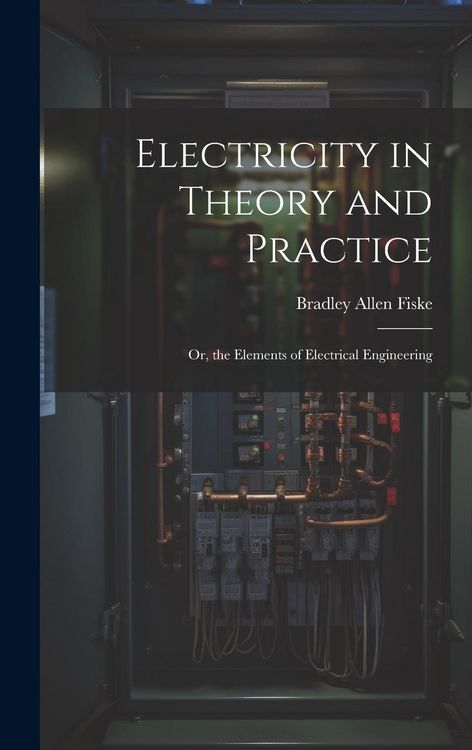 Produktbild: Electricity in Theory and Practice; Or, the Elements of Electrical Engineering