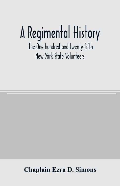 Produktbild: A regimental history. The One hundred and twenty-fifth New York State Volunteers